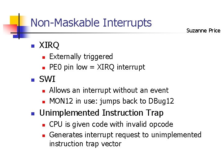 Non-Maskable Interrupts n XIRQ n n n Externally triggered PE 0 pin low =