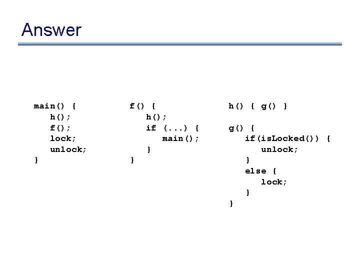 Answer main() { h(); f(); lock; unlock; } f() { h(); if (. .