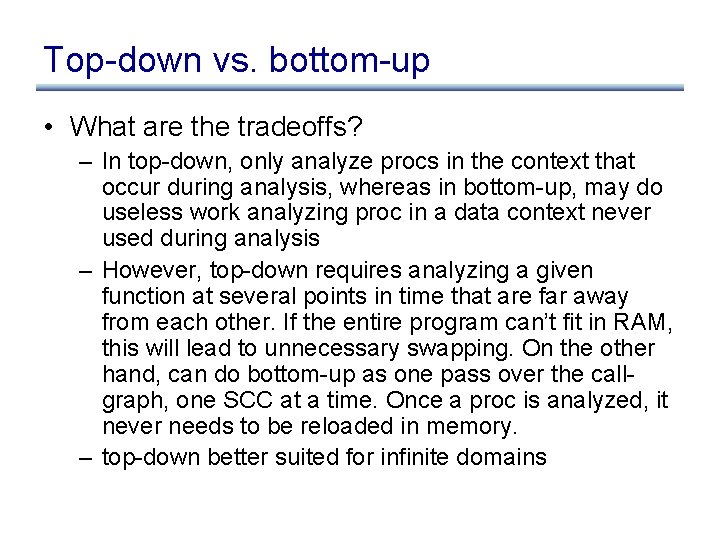 Top-down vs. bottom-up • What are the tradeoffs? – In top-down, only analyze procs