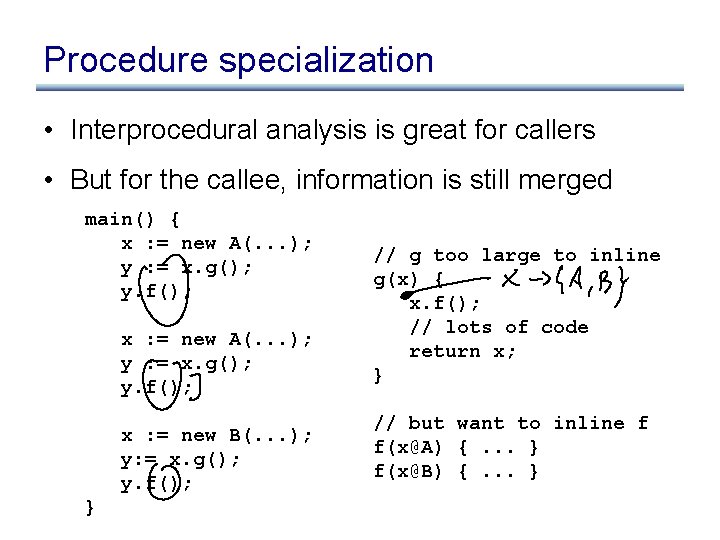 Procedure specialization • Interprocedural analysis is great for callers • But for the callee,