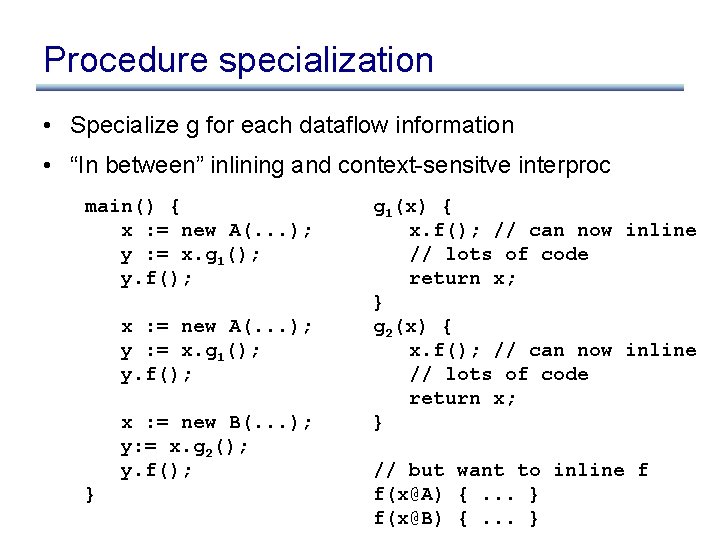 Procedure specialization • Specialize g for each dataflow information • “In between” inlining and