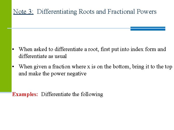 Note 3: Differentiating Roots and Fractional Powers • When asked to differentiate a root, Note 3: Differentiating Roots and Fractional Powers • When asked to differentiate a root,