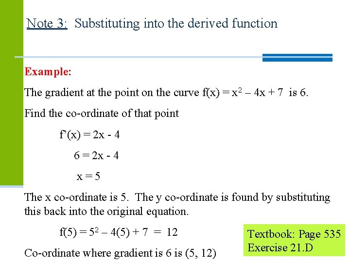 Note 3: Substituting into the derived function Example: The gradient at the point on Note 3: Substituting into the derived function Example: The gradient at the point on