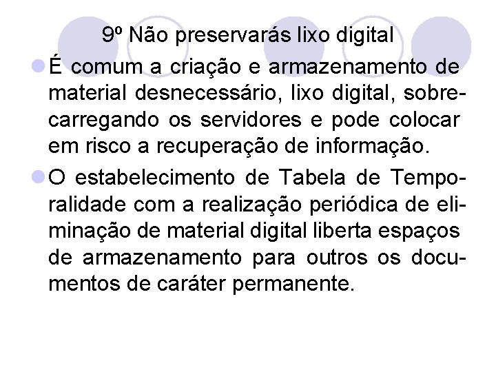 9º Não preservarás lixo digital l É comum a criação e armazenamento de material