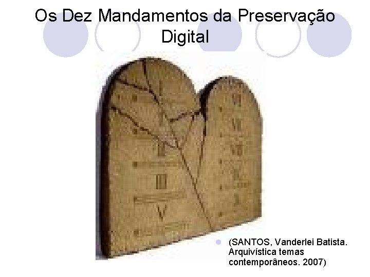 Os Dez Mandamentos da Preservação Digital l (SANTOS, Vanderlei Batista. Arquivística temas contemporâneos. 2007)