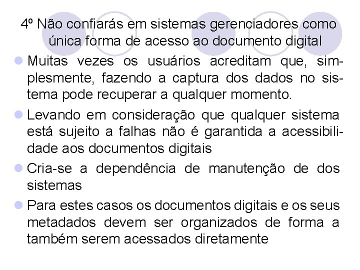 4º Não confiarás em sistemas gerenciadores como única forma de acesso ao documento digital