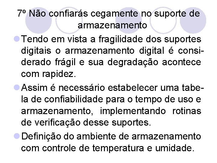 7º Não confiarás cegamente no suporte de armazenamento l Tendo em vista a fragilidade