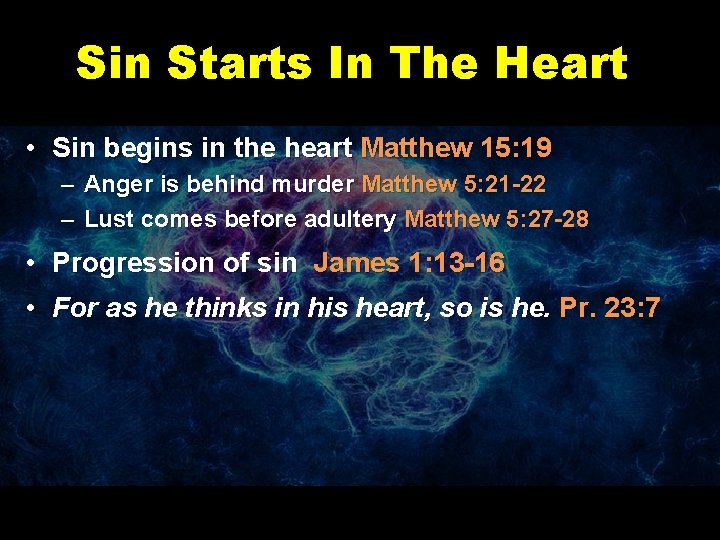 Sin Starts In The Heart • Sin begins in the heart Matthew 15: 19