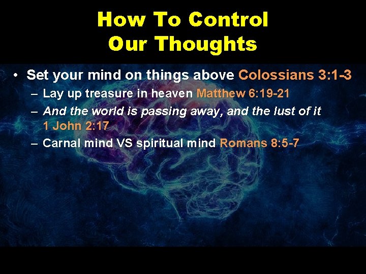 How To Control Our Thoughts • Set your mind on things above Colossians 3: