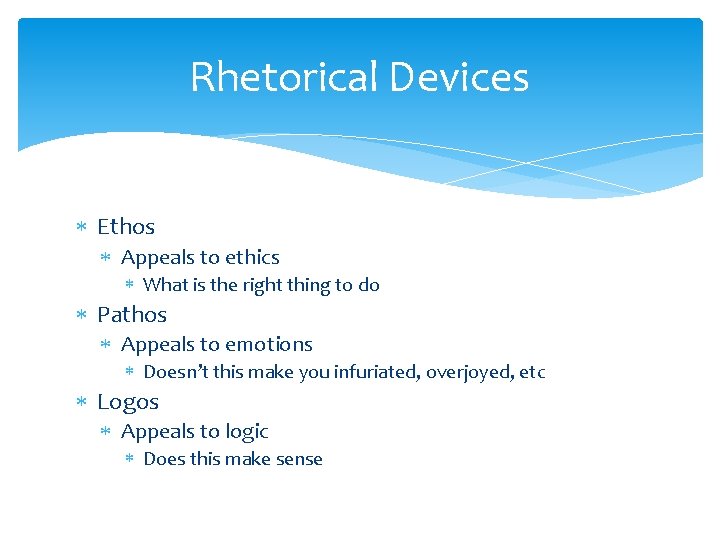Rhetorical Devices Ethos Appeals to ethics What is the right thing to do Pathos Rhetorical Devices Ethos Appeals to ethics What is the right thing to do Pathos