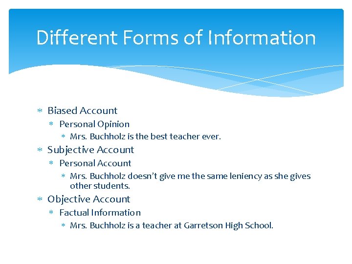 Different Forms of Information Biased Account Personal Opinion Mrs. Buchholz is the best teacher Different Forms of Information Biased Account Personal Opinion Mrs. Buchholz is the best teacher
