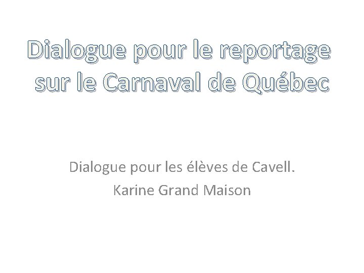 Dialogue pour le reportage sur le Carnaval de Québec Dialogue pour les élèves de