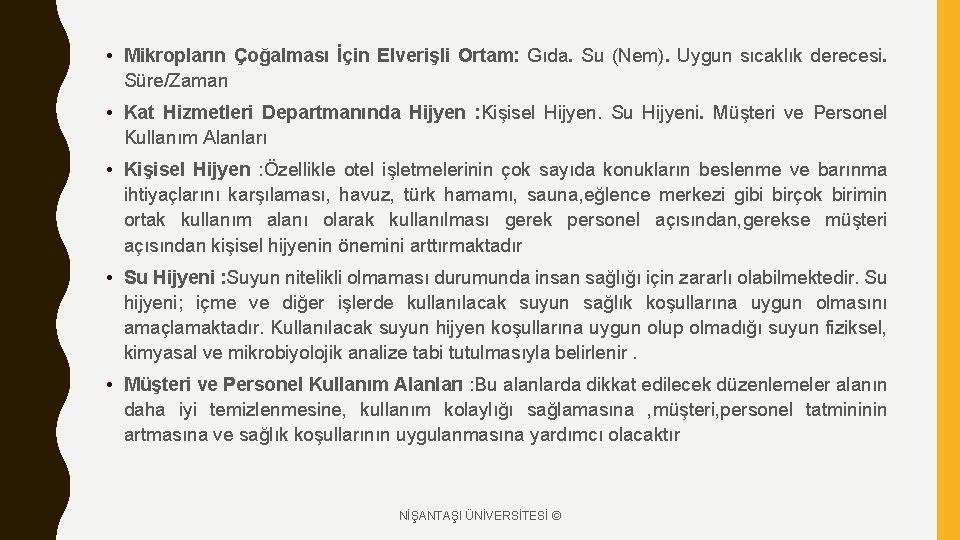  • Mikropların Çoğalması İçin Elverişli Ortam: Gıda Su (Nem) Uygun sıcaklık derecesi Süre/Zaman