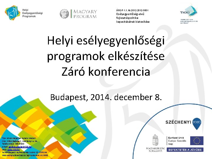 ÁROP-1. 1. 16 -2012 -0001 Esélyegyenlőség-elvű fejlesztéspolitika kapacitásának biztosítása Helyi esélyegyenlőségi programok elkészítése Záró