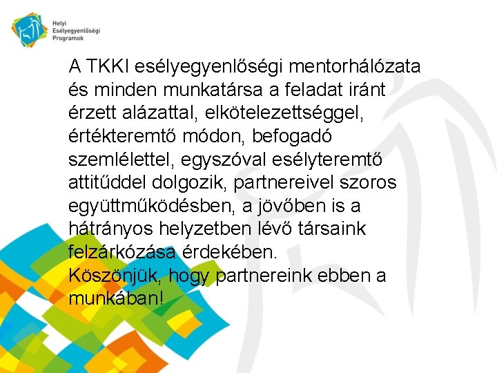 A TKKI esélyegyenlőségi mentorhálózata és minden munkatársa a feladat iránt érzett alázattal, elkötelezettséggel, értékteremtő