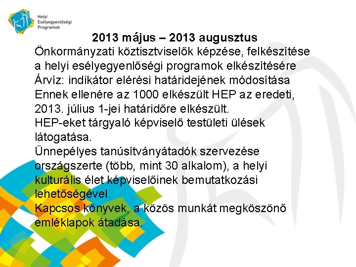 2013 május – 2013 augusztus Önkormányzati köztisztviselők képzése, felkészítése a helyi esélyegyenlőségi programok elkészítésére