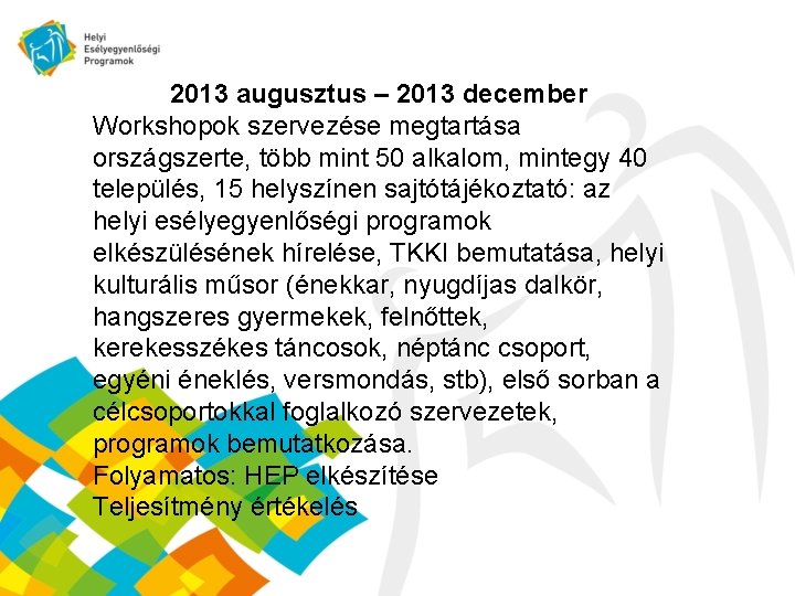 2013 augusztus – 2013 december Workshopok szervezése megtartása országszerte, több mint 50 alkalom, mintegy