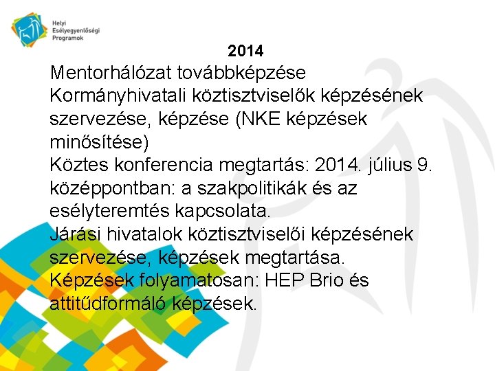 2014 Mentorhálózat továbbképzése Kormányhivatali köztisztviselők képzésének szervezése, képzése (NKE képzések minősítése) Köztes konferencia megtartás: