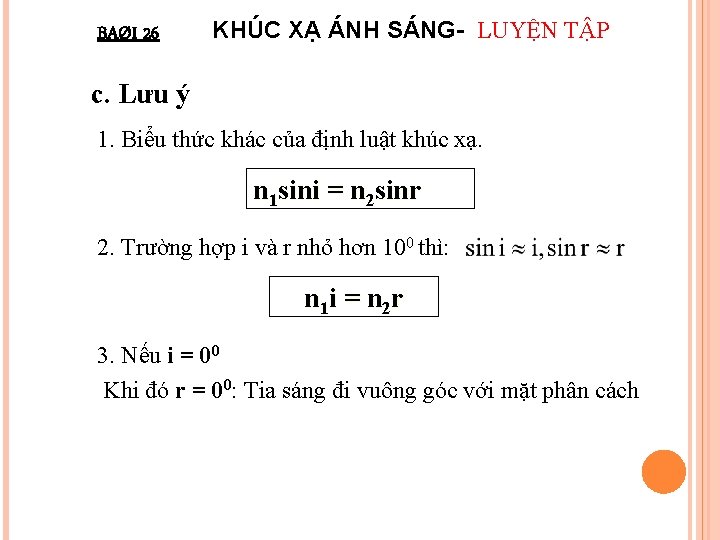 BAØI 26 KHÚC XẠ ÁNH SÁNG- LUYỆN TẬP c. Lưu ý 1. Biểu thức