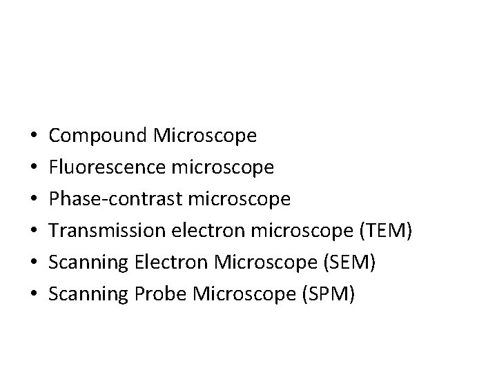  • • • Compound Microscope Fluorescence microscope Phase-contrast microscope Transmission electron microscope (TEM)
