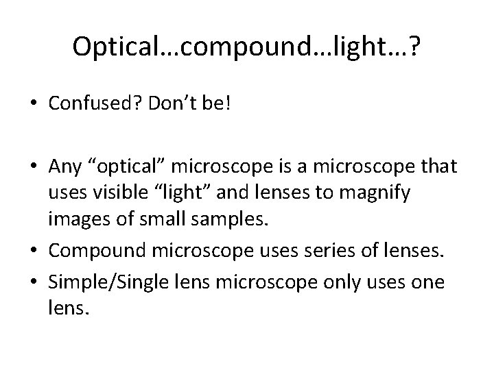 Optical…compound…light…? • Confused? Don’t be! • Any “optical” microscope is a microscope that uses