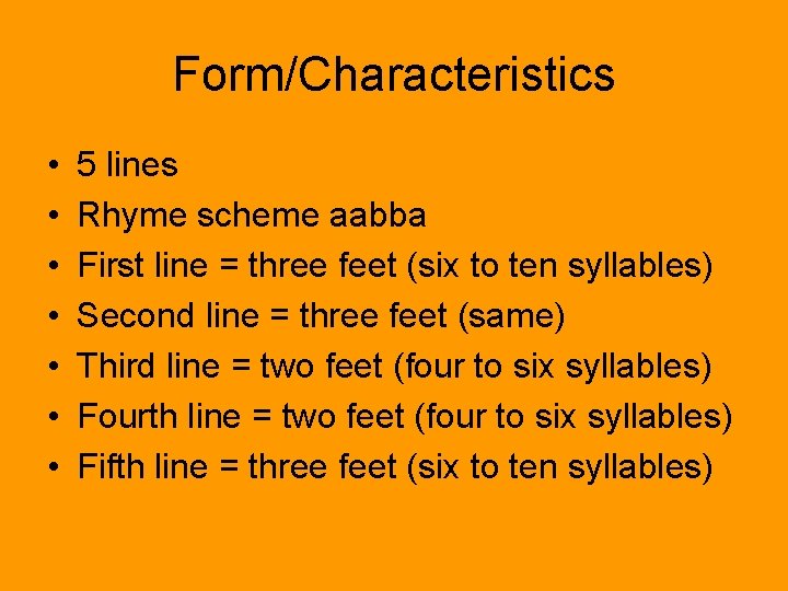 Form/Characteristics • • 5 lines Rhyme scheme aabba First line = three feet (six