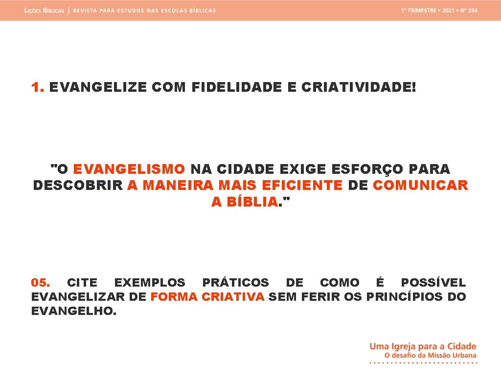 1. EVANGELIZE COM FIDELIDADE E CRIATIVIDADE! "O EVANGELISMO NA CIDADE EXIGE ESFORÇO PARA DESCOBRIR