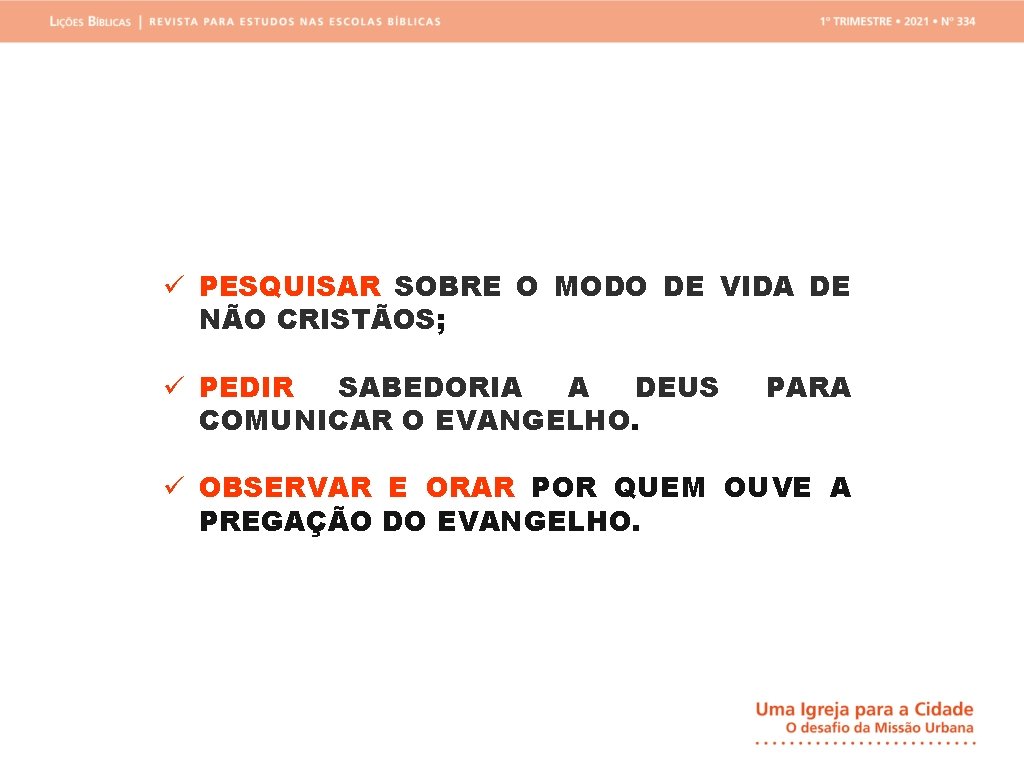 ü PESQUISAR SOBRE O MODO DE VIDA DE NÃO CRISTÃOS; ü PEDIR SABEDORIA A