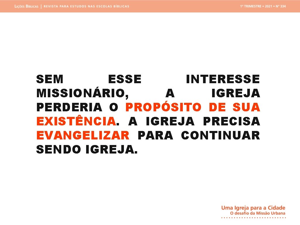 SEM ESSE INTERESSE MISSIONÁRIO, A IGREJA PERDERIA O PROPÓSITO DE SUA EXISTÊNCIA. A IGREJA