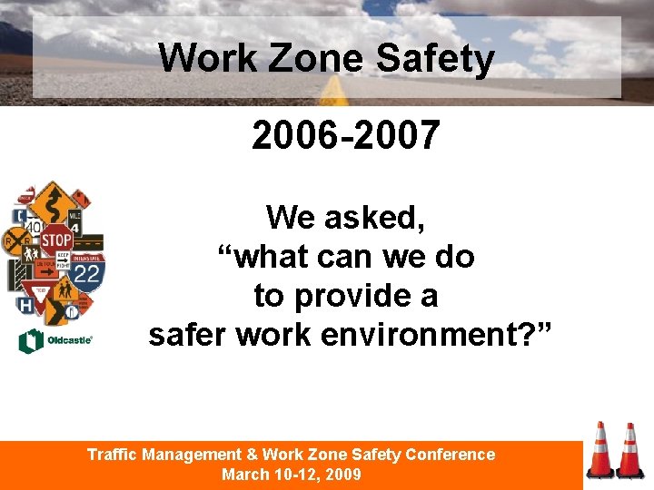 Work Zone Safety 2006 -2007 We asked, “what can we do to provide a