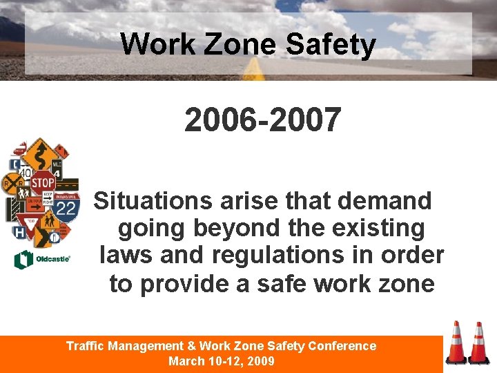 Work Zone Safety 2006 -2007 Situations arise that demand going beyond the existing laws