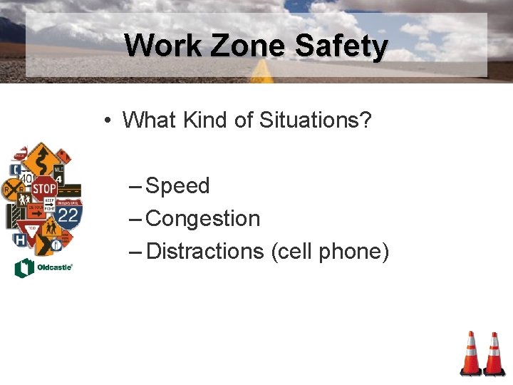 Work Zone Safety • What Kind of Situations? – Speed – Congestion – Distractions