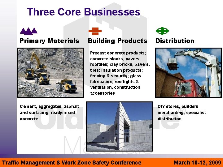 Three Core Businesses Primary Materials Building Products Distribution Precast concrete products; concrete blocks, pavers,
