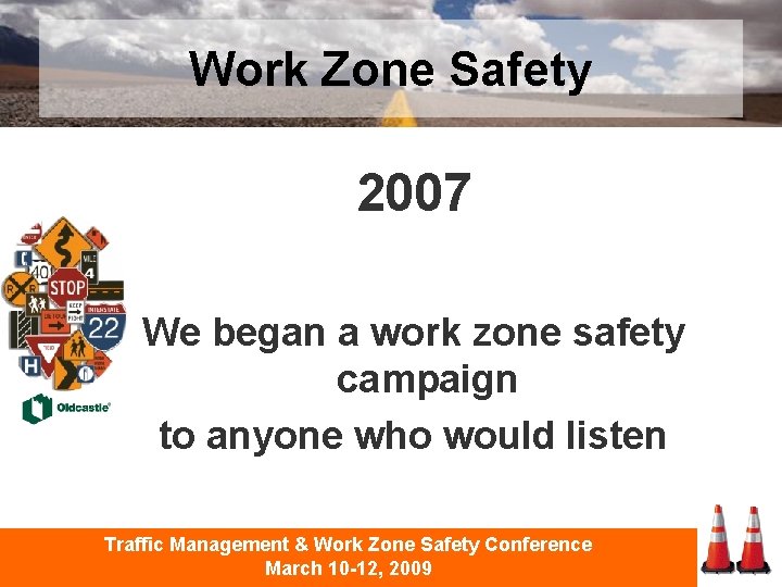 Work Zone Safety 2007 We began a work zone safety campaign to anyone who