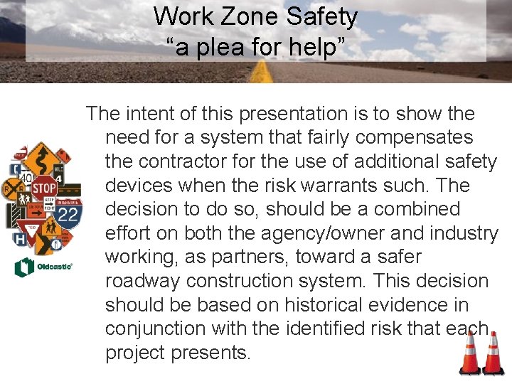Work Zone Safety “a plea for help” The intent of this presentation is to