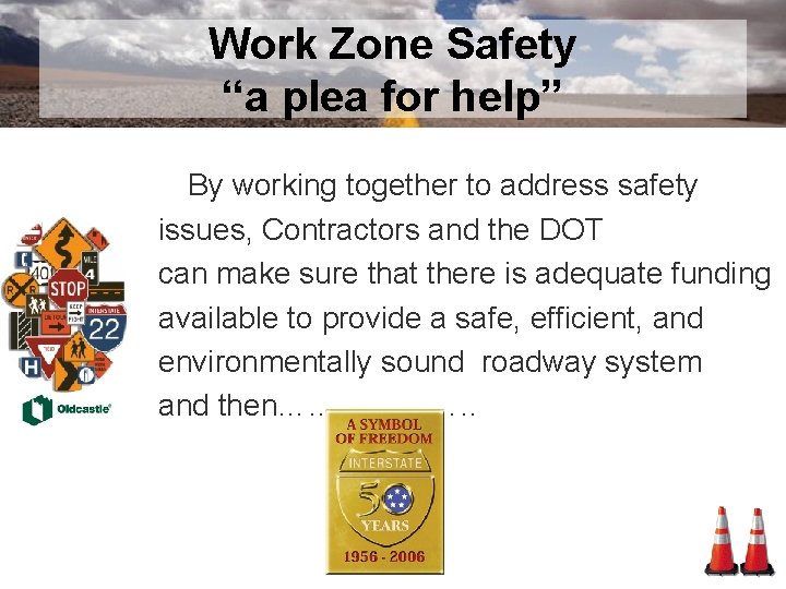 Work Zone Safety “a plea for help” By working together to address safety issues,