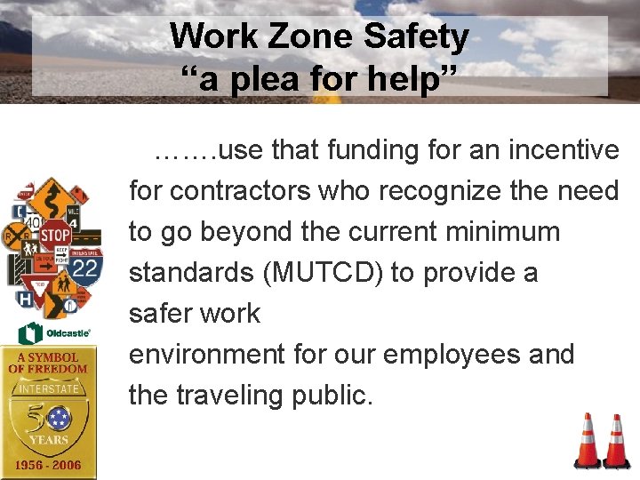Work Zone Safety “a plea for help” ……. use that funding for an incentive