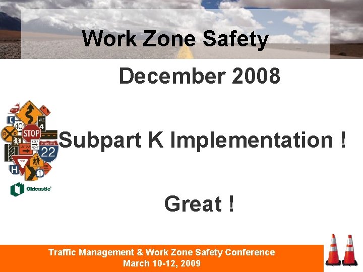 Work Zone Safety December 2008 Subpart K Implementation ! Great ! Traffic Management &