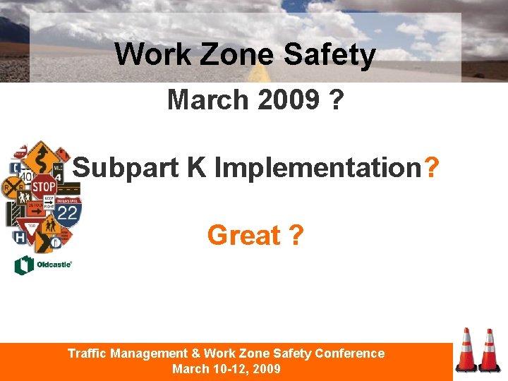 Work Zone Safety March 2009 ? Subpart K Implementation? Great ? Traffic Management &