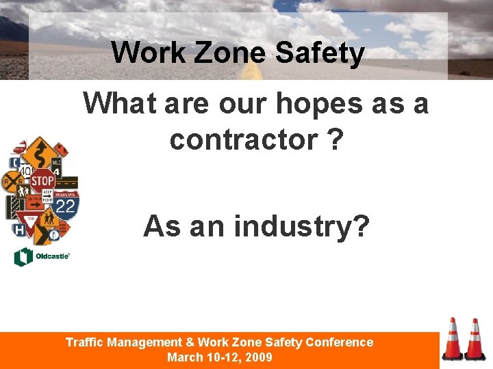 Work Zone Safety What are our hopes as a contractor ? As an industry?