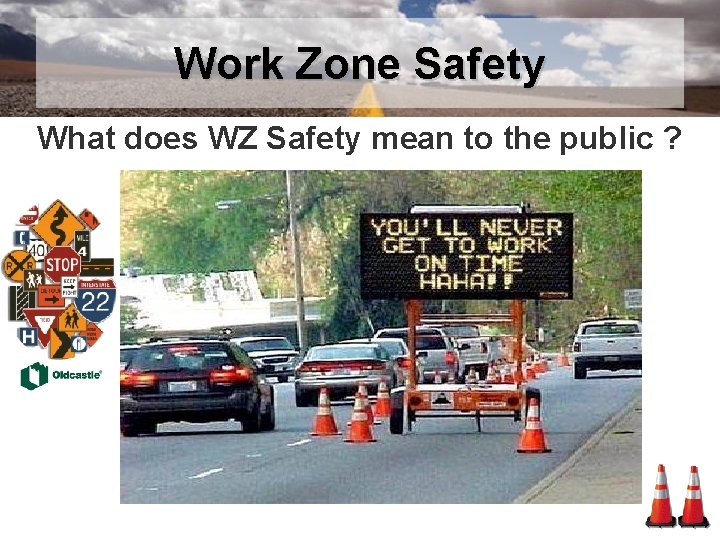 Work Zone Safety What does WZ Safety mean to the public ? 