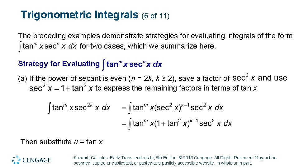 Trigonometric Integrals (6 of 11) The preceding examples demonstrategies for evaluating integrals of the