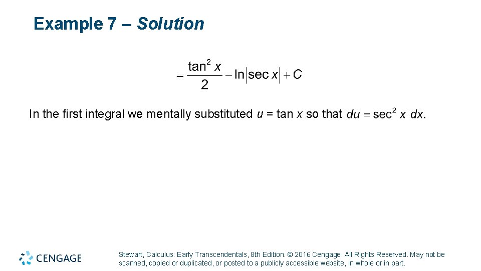 Example 7 – Solution In the first integral we mentally substituted u = tan