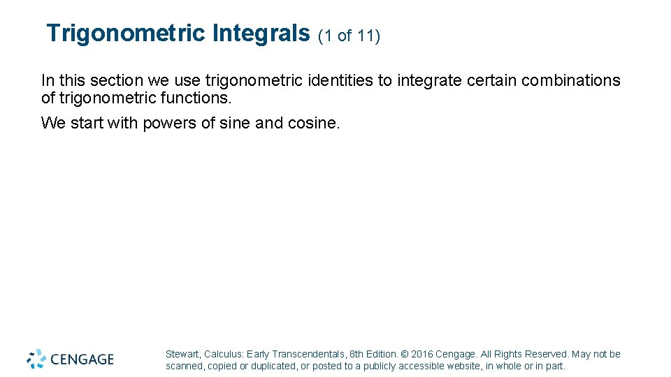 Trigonometric Integrals (1 of 11) In this section we use trigonometric identities to integrate