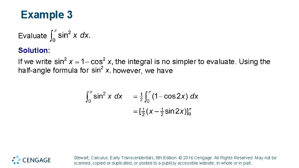 Example 3 Evaluate Solution: If we write half-angle formula for the integral is no