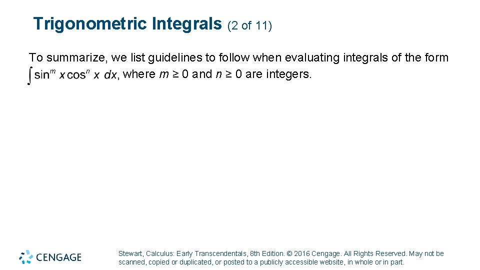 Trigonometric Integrals (2 of 11) To summarize, we list guidelines to follow when evaluating