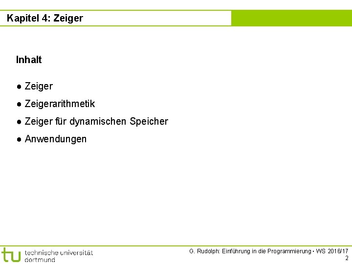 Kapitel 4: Zeiger Kapitel 4 Inhalt ● Zeigerarithmetik ● Zeiger für dynamischen Speicher ●