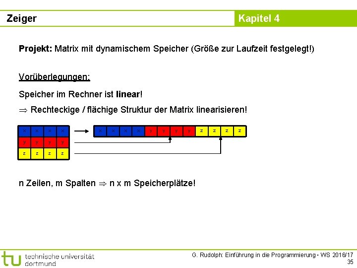 Zeiger Kapitel 4 Projekt: Matrix mit dynamischem Speicher (Größe zur Laufzeit festgelegt!) Vorüberlegungen: Speicher