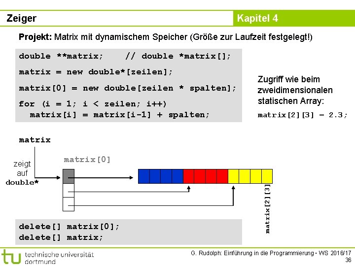Zeiger Kapitel 4 Projekt: Matrix mit dynamischem Speicher (Größe zur Laufzeit festgelegt!) double **matrix;