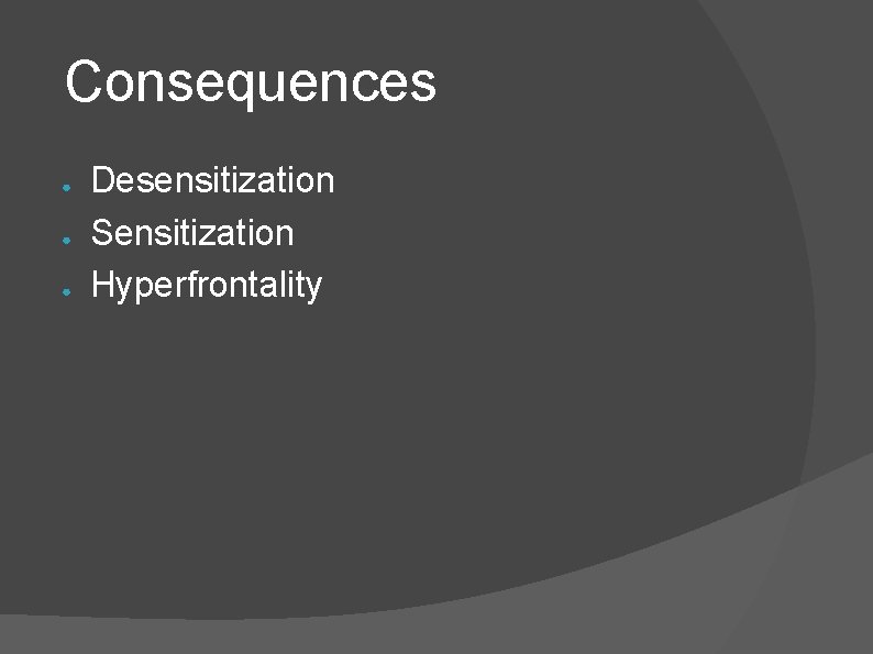 Consequences ● ● ● Desensitization Sensitization Hyperfrontality Consequences ● ● ● Desensitization Sensitization Hyperfrontality